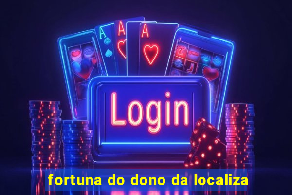 fortuna do dono da localiza